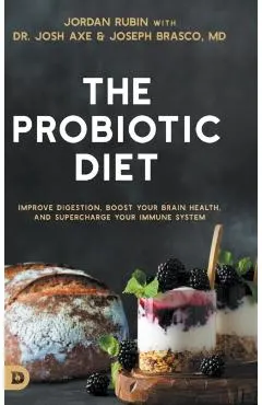 The Probiotic Diet: Improve Digestion, Boost Your Brain Health, and Supercharge Your Immune System