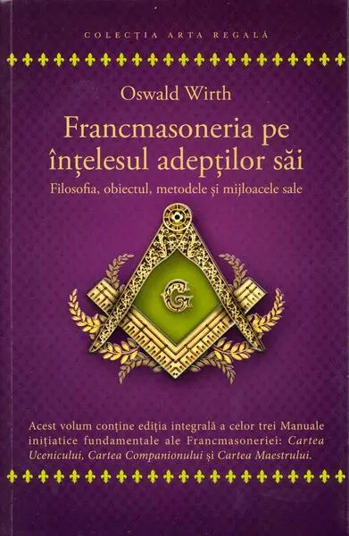 Francmasoneria pe înțelesul adepților săi - Paperback - Oswald Wirth