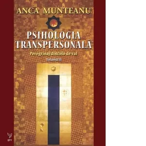 Psihologia transpersonala. Peregrinaj dincolo de val. Volumul II