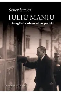 Iuliu Maniu prin oglinda adversarilor politici
