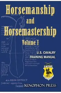 Horsemanship and Horsemastership: Volume 1, Part One-Education of the Rider, Part Two-Education of the Horse