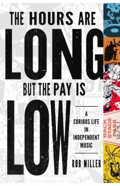 The Hours Are Long, But the Pay Is Low: A Curious Life in Independent Music