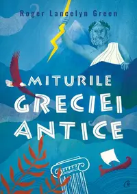 Miturile Greciei antice - Paperback brosat - Roger Lancelyn Green