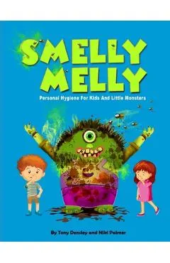 Smelly Melly: Personal Hygiene for Kids and Little Monsters