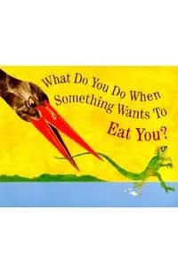 What Do You Do When Something Wants to Eat You?
