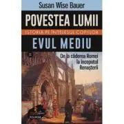 Povestea lumii. Istoria pe intelesul copiilor. Vol. 2 Evul Mediu. De la caderea Romei la inceputul Renasterii