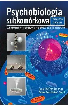 Psychobiologia Subkomorkowa Podrecznik Diagnozy: Subkomorkowe Przyczyny Problemow Psychologicznych