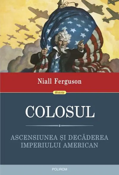 Colosul. Ascensiunea și decăderea imperiului american - Paperback brosat - Niall Ferguson