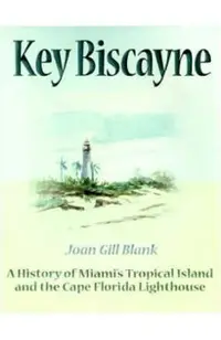 Key Biscayne: A History of Miami's Tropical Island and the Cape Florida Lighthouse