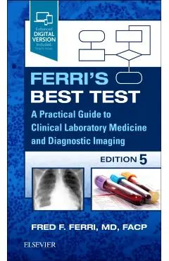 Ferri's Best Test: A Practical Guide to Clinical Laboratory Medicine and Diagnostic Imaging