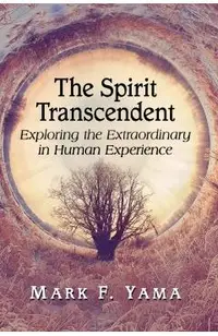 The Spirit Transcendent: Exploring the Extraordinary in Human Experience