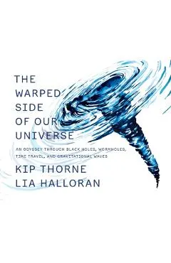 The Warped Side of Our Universe: An Odyssey Through Black Holes, Wormholes, Time Travel, and Gravitational Waves