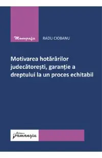 Motivarea hotararilor judecatoresti, garantie a dreptului la un proces echitabil