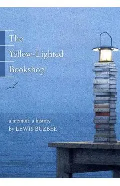 The Yellow-Lighted Bookshop: A Memoir, a History