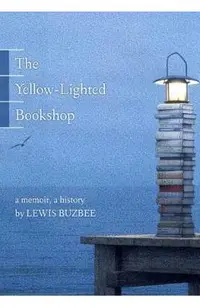 The Yellow-Lighted Bookshop: A Memoir, a History