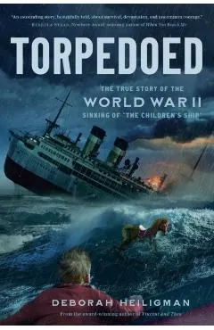Torpedoed: The True Story of the World War II Sinking of the Children's Ship