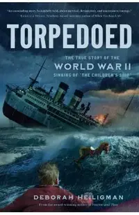 Torpedoed: The True Story of the World War II Sinking of the Children's Ship