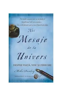 Noi Mesaje de la Univers. Despre viaţă, vise şi fericire - Paperback - Mike Dooley