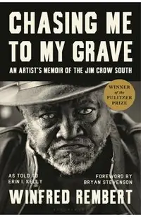 Chasing Me to My Grave: An Artist's Memoir of the Jim Crow South, with a Foreword by Bryan Stevenson