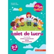 Hai la gradi! Limba si comunicare - Stiinte - Om si societate. Caiet de lucru. 2-3 ani