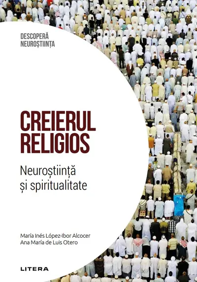 Creierul religios. Neurostiinta si spiritualitate. Volumul 40. Descopera Neurostiinta