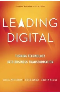Leading Digital: Turning Technology Into Business Transformation