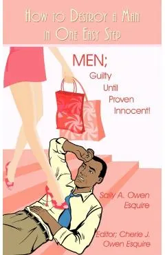 How to Destroy a Man in One Easy Step: Men; Guilty Until Proven Innocent!