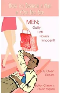 How to Destroy a Man in One Easy Step: Men; Guilty Until Proven Innocent!