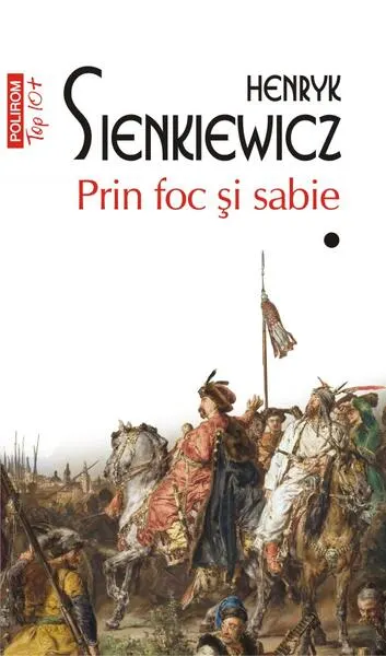 Prin foc și sabie. Vol. I+II (Top 10+) - Paperback brosat - Henryk Sienkiewicz