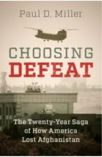 Choosing Defeat: The Twenty-Year Saga of How America Lost Afghanistan