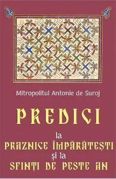 Predici la Praznice Imparatesti si la Sfinti de peste an