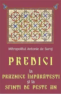 Predici la Praznice Imparatesti si la Sfinti de peste an