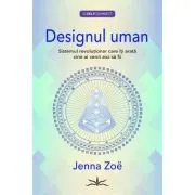 Designul Uman. Sistemul revolutionar care iti arata cine ai venit aici sa fii