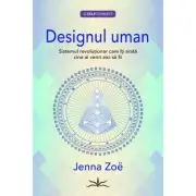Designul Uman. Sistemul revolutionar care iti arata cine ai venit aici sa fii