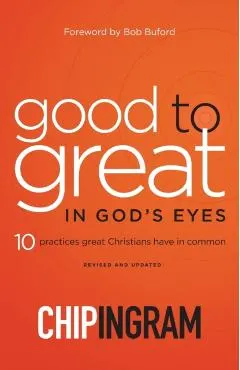 Good to Great in God's Eyes: 10 Practices Great Christians Have in Common