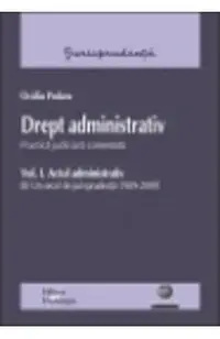Drept administrativ vol.1: Actul administrativ