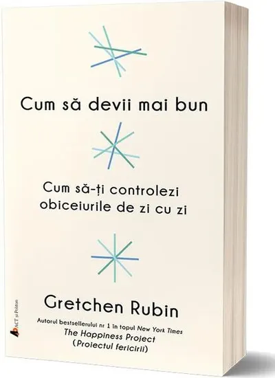 Cum să devii mai bun. Cum să-ți controlezi obiceiurile de zi cu zi - Paperback brosat - Gretchen Rubin