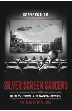 Silver Screen Saucers: Sorting Fact from Fantasy in Hollywood's UFO Movies