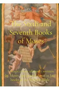 The Sixth and Seventh Books of Moses: A magical text allegedly written by Moses, and passed down as lost books of the Hebrew Bible.