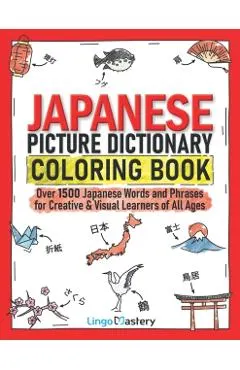 Japanese Picture Dictionary Coloring Book: Over 1500 Japanese Words and Phrases for Creative & Visual Learners of All Ages