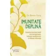 Imunitate deplina. Protectia imunitara totala care invinge boala, intareste metabolismul si sfideaza inflamatia