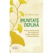 Imunitate deplina. Protectia imunitara totala care invinge boala, intareste metabolismul si sfideaza inflamatia