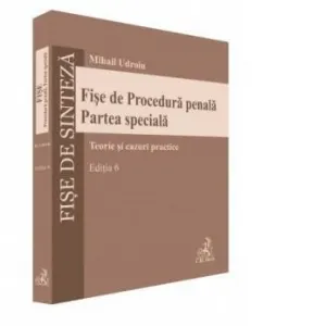 Fise de Procedura penala. Partea speciala. Teorie si cazuri practice. Editia 6