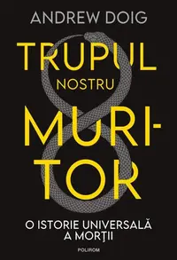 Trupul nostru muritor - Paperback brosat - Andrew Doig