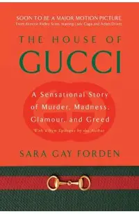 House of Gucci: A Sensational Story of Murder, Madness, Glamour, and Greed