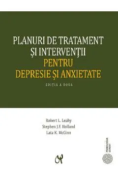 Planuri de tratament si interventii pentru depresie si anxietate - Robert L. Leahy, Stephen J.F. Holland, Lata K. McGinn
