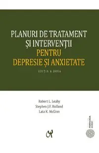 Planuri de tratament si interventii pentru depresie si anxietate - Robert L. Leahy, Stephen J.F. Holland, Lata K. McGinn