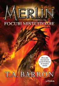 Merlin. Focuri mistuitoare (Cartea a III-a) - Paperback brosat - T.A. Barron