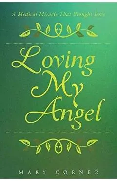 Loving My Angel: A Medical Miracle That Brought Love