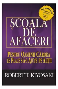 Şcoala de afaceri - Paperback brosat - Robert T. Kiyosaki, Sharon L. Lechter